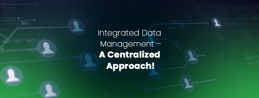 Integrated Data Management – A Centralized Approach!