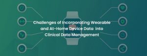 Challenges-of-Incorporating-Wearable-and-At-Home-Device-Data-into-Clinical-Data-Management