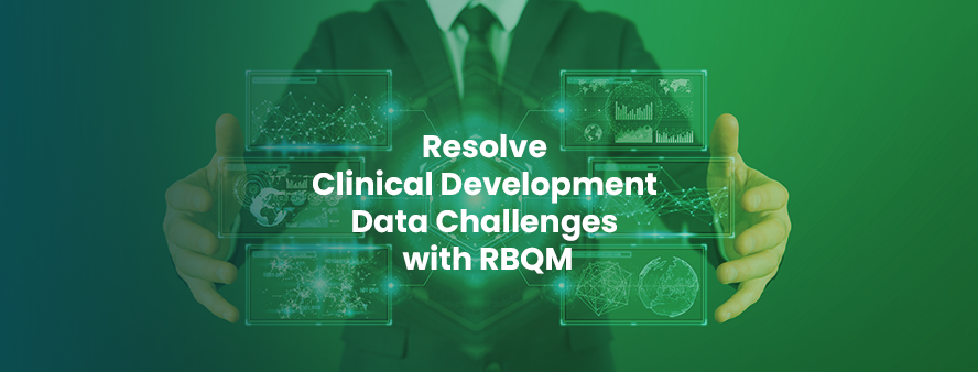 Resolve Clinical Development Data Challenges with RBQM