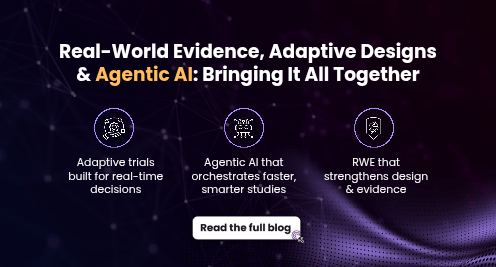 Real-World Evidence, Adaptive Designs & Agentic AI: Bringing It All Together